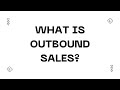 What is Outbound Sales?