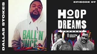 EP 07 - Dallas Stokes - Full Episode - #HoopDreams The #Podcast