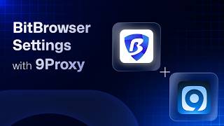 9Proxy | BitBrowser Settings with 9Proxy | Updated
