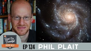 PHIL PLAIT THE BAD ASTRONOMER INTERVIEW ON THE GREAT BIG BEAUTIFUL PODCAST EP 124