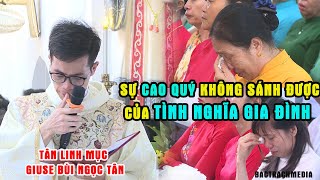 SỰ CAO QUÝ KHÔNG Gì SÁNH ĐƯỢC CỦA TÌNH CẢM GIA ĐÌNH, XÚC ĐỘNG BÀI CẢM ƠN CỦA CHA GIUSE BÙI NGỌC TÂN