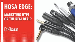 Hosa Edge Cables: Marketing Hype or the Real Deal?