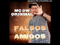 mc Dw Original  Falsos Amigos - áudio ( dj ck )