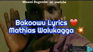 Bakoowu lyrics by Mathias Walukagga don't forget to subscribe to MWAMI BUGEMBE youtube channel