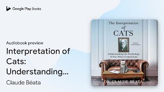 Interpretation of Cats: Understanding the… by Claude Béata · Audiobook preview