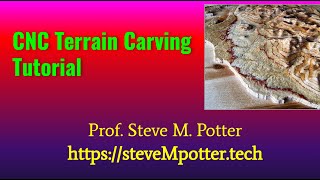 Terrain Carving CNC Tutorial by Steve M  Potter