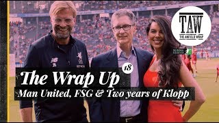 The Wrap Up: Man United, FSG \u0026 Two Years of Klopp