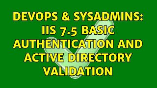 DevOps & SysAdmins: IIS 7.5 basic authentication and Active Directory validation (4 Solutions!!)