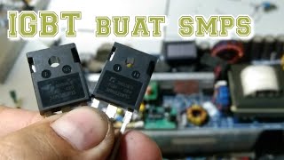 IGBT buat smps HB/FB/resonant/regulasi/biasa