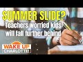 Summer slide: Teachers fear break will put students further behind