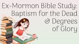 Ex-Mormon Bible Study: Baptism for the Dead \u0026 Degrees of Glory (1 Corinthians 15)