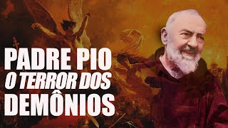 PADRE PIO, O TERROR DOS DEMÔNIOS!