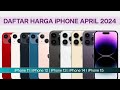 DAFTAR HARGA IPHONE APRIL 2024 | Harga iPhone terbaru 2024