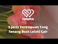 5 Jenis Perempuan Yang Senang Buat Lelaki Cair