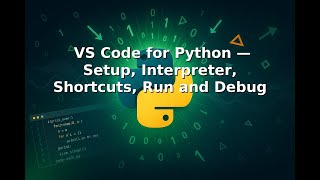 Ep 2 |🛠️💻⚙️ VS Code for Python — Setup, Interpreter, Shortcuts, Run and Debug