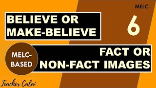 Believe or Make-Believe / Fact or Non-Fact Images (MELC-BASED) with Teacher Calai