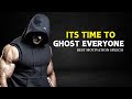 GHOST EVERYONE, GRIND IN SILENCE, SHOCK THEM ALL WITH SUCCES | Best Motivational Speech