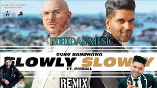 SLOWLY SLOWLY : GURU RANDHAWA Ft. Pitbull Remix | RUHIDAS MUSIC | #trending #viral | punjabi | MRD |