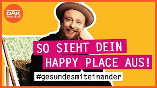 Gestalte dir deinen Wohlfühlort! | #gesundesmiteinander | DAK-Gesundheit