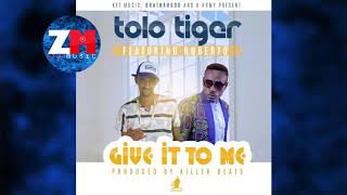 TOLO TIGER Ft ROBERTO - GIVE IT TO ME (Audio) |ZEDMUSIC| ZAMBIAN MUSIC 2018