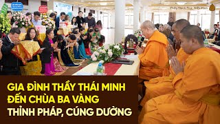 🔴 Gia đình Thầy Thích Trúc Thái Minh tới chùa Ba Vàng thỉnh Pháp, cúng dường nhân dịp sinh nhật Thầy