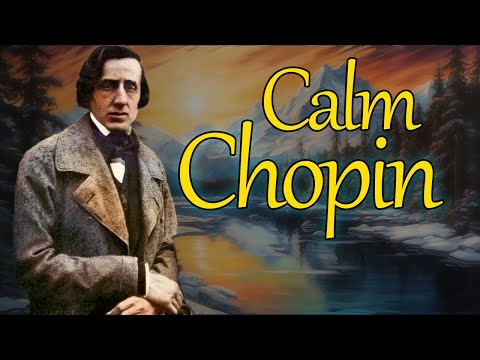 Calm Chopin  15 Of The Most Relaxing Chopin Pieces