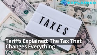 Tariffs Explained: The Tax That Changes Everything