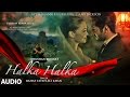 HALKA HALKA Full Audio Song | Rahat Fateh Ali Khan Feat. Ayushmann Khurrana & Amy Jackson | T-Series
