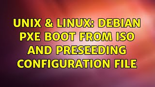 Unix & Linux: Debian PXE boot from ISO and preseeding configuration file