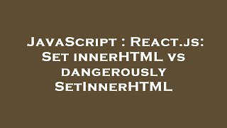 JavaScript : React.js: Set innerHTML vs dangerouslySetInnerHTML