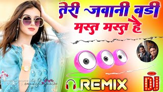 Teri Jawani Badi Mast Mast Hai Dj Remix Song Old Hindi Dance Song Instgram Viral Dj Song Dj ajay