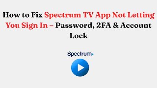 How to Fix Spectrum TV App Not Letting You Sign In – Password, 2FA & Account Lock
