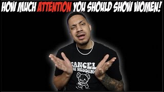 How Much Attention You Should Show Women!