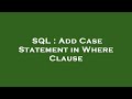 SQL : Add Case Statement in Where Clause