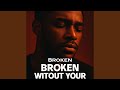 Broken Without Your Love