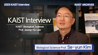 [2023 KAIST Interview] Prof. Se-yun Kim, Biological Science