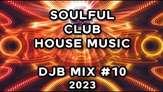 SOULFUL HOUSE MUSIC CLUB MIX DJB #10     05/16/2023