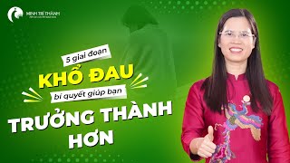 5 Giai Đoạn Khổ Đau - Bí Quyết Giúp Bạn Trưởng Thành Hơn | Nguyễn Thị Lanh