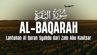 Surah Al Baqarah سورة البقرة Dengan Suara Indah Membuat Hati Tenang | Zain Abu Kautsar