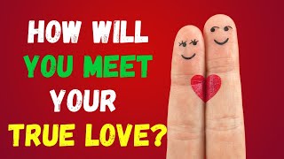 How will you meet your True Love? [ Love Personality Test ] @SlipTest1