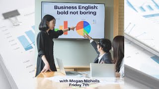 Business English - bold, not boring - with Megan Nicholls