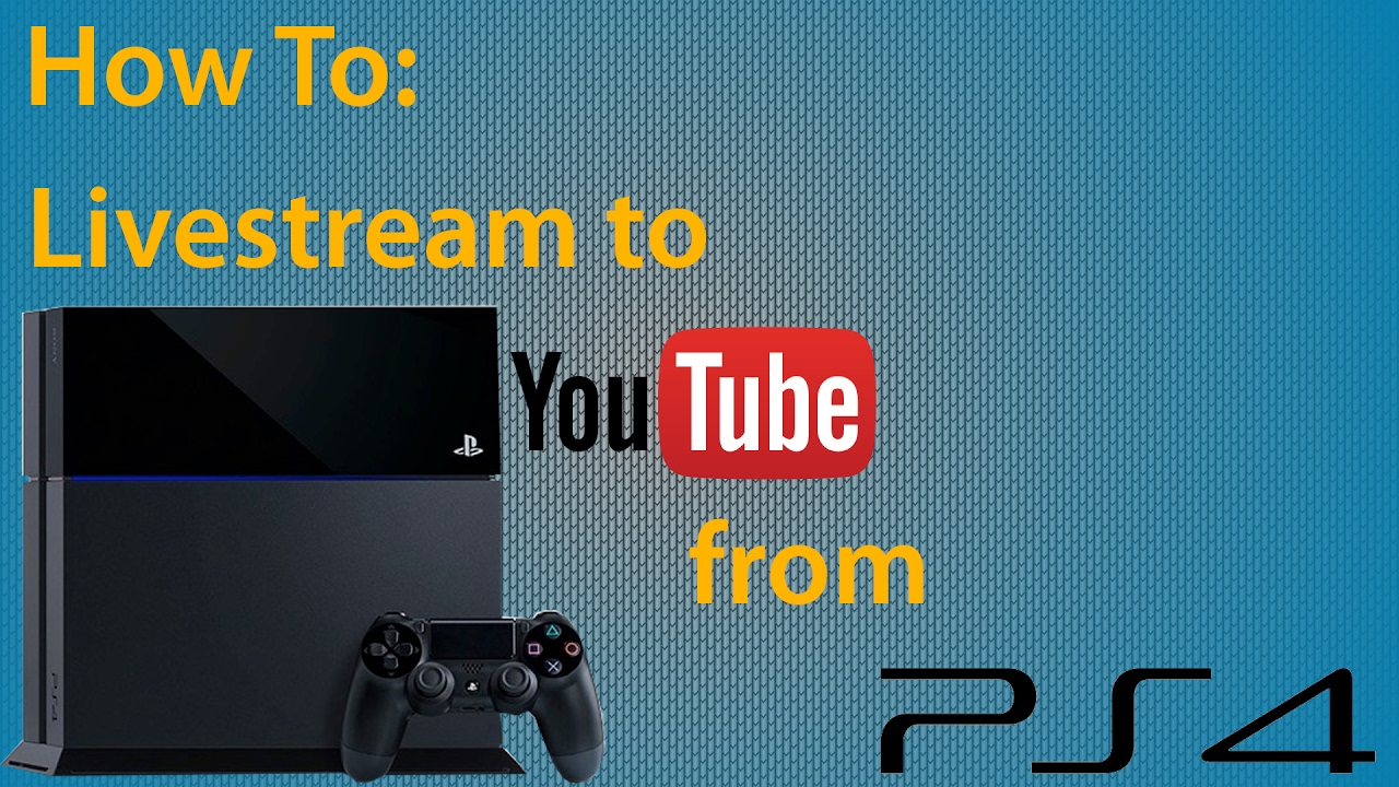 How To Live Stream On Youtube From Ps4 Youtube