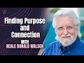 Finding Purpose and Connection in a Chaotic World with Neale Donald Walsch