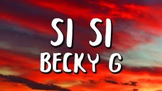Becky G - SI SI (Letra/Lyrics)