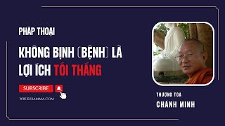 Không Bịnh Bệnh Là Lợi Ích Tối Thắng. Tỳ Khưu Chánh Minh