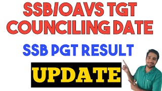 SSB TGT COUNCILING DATE | OAVS COUNCILING | SSB PGT RESULT DATE  | UPDATE