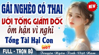 Truyện ngôn tình Vừa hận vừa yêu: Có thai với tổng giám đốc ôm hận vì nghĩ tổng tài hại con P2