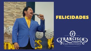 Felicidades, Canto de Cumpleaños Cristiano - Francisco Orantes