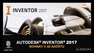 Autodesk Inventor 2017 – Novinky 1. část