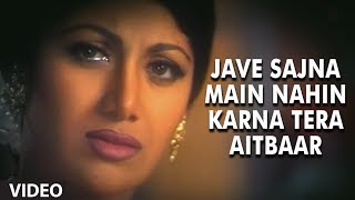 Jave Sajna Main Nahin Karna Tera Aitbaar -Video Song | Pardesi Babu |Anand Raj Anand | Shilpa Shetty